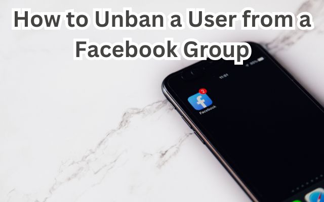 Unban a User from a Facebook Group